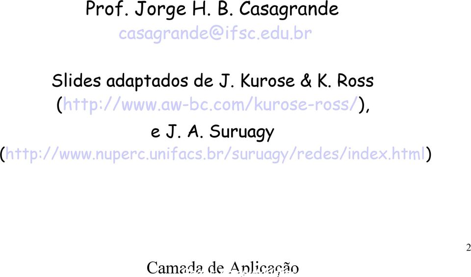 com/kurose-ross/), e J. A. Suruagy (http://www.nuperc.unifacs.