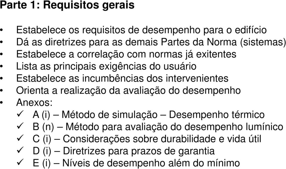 Orienta a realização da avaliação do desempenho Anexos: A (i) Método de simulação Desempenho térmico B (n) Método para avaliação do