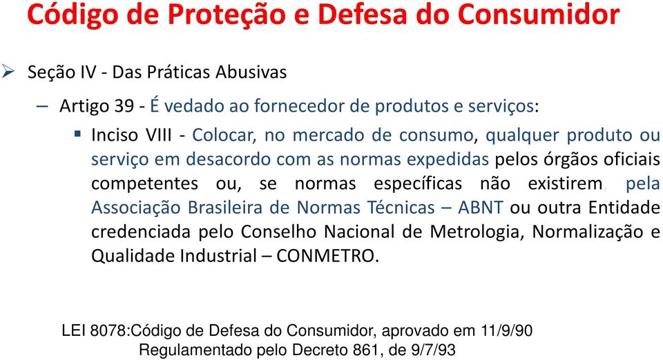 específicas não existirem, pela Associação Brasileira de Normas Técnicas ABNT ou outra Entidade credenciada pelo Conselho Nacional de Metrologia,
