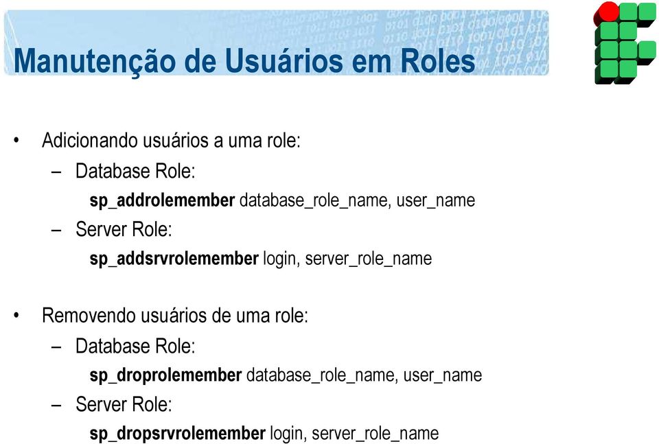 login, server_role_name Removendo usuários de uma role: Database Role: