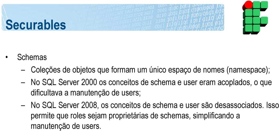 manutenção de users; No SQL Server 2008, os conceitos de schema e user são desassociados.