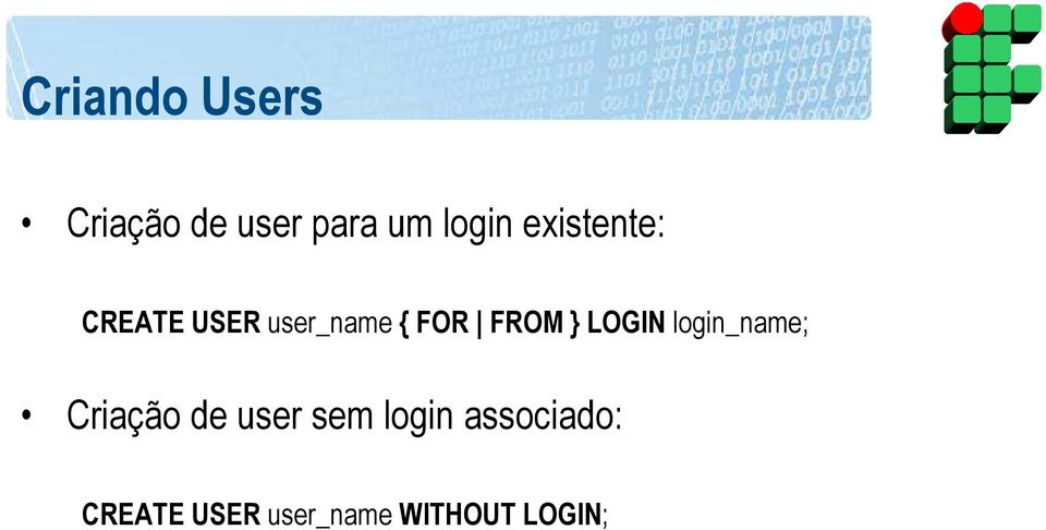 LOGIN login_name; Criação de user sem login