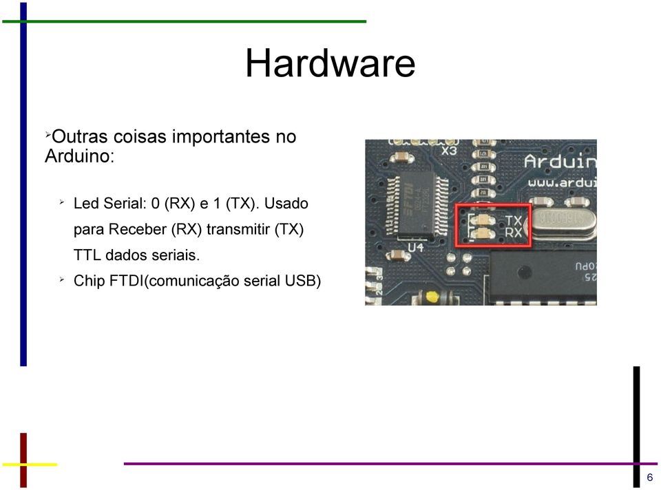 Usado para Receber (RX) transmitir (TX)