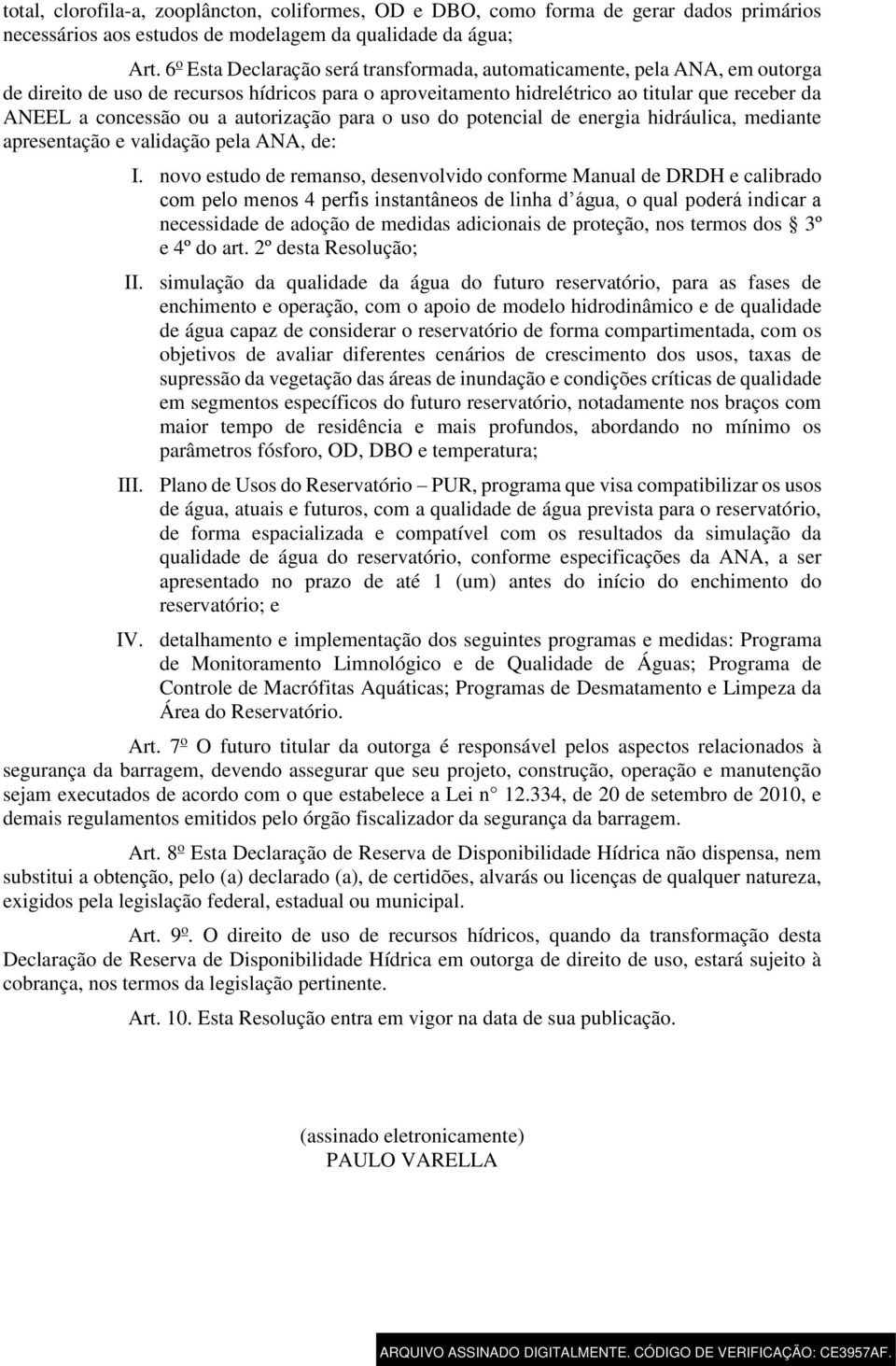 autorização para o uso do potencial de energia hidráulica, mediante apresentação e validação pela ANA, de: I.