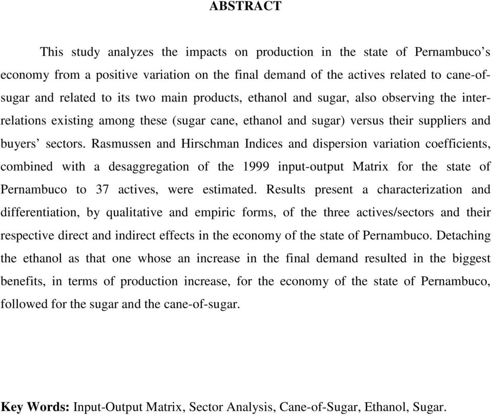 Rasmussen and Hirschman Indices and dispersion variation coefficients, combined with a desaggregation of the 1999 input-output Matrix for the state of Pernambuco to 37 actives, were estimated.