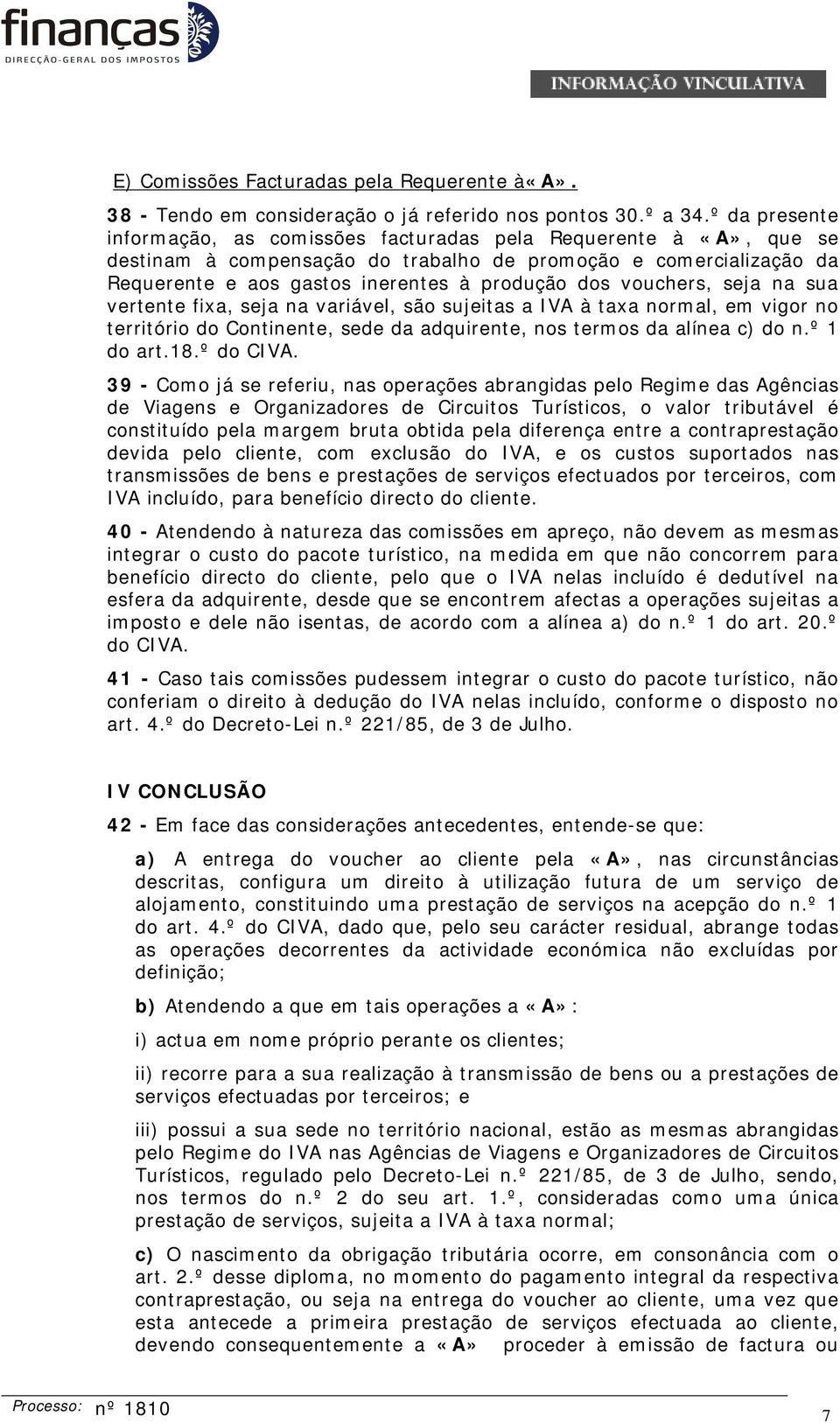 vouchers, seja na sua vertente fixa, seja na variável, são sujeitas a IVA à taxa normal, em vigor no território do Continente, sede da adquirente, nos termos da alínea c) do n.º 1 do art.18.º do CIVA.