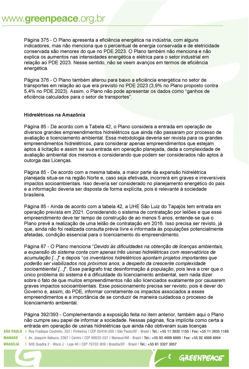 Nesse sentido, não se veem avanços em termos de eficiência energética.