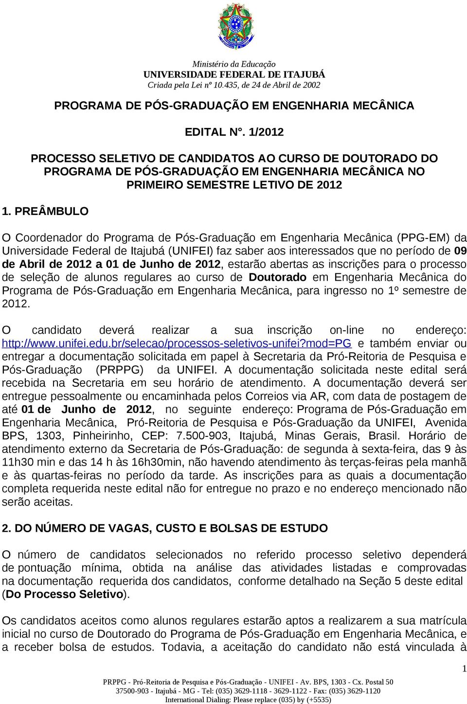 PREÂMBULO O Coordenador do Programa de Pós-Graduação em Engenharia Mecânica (PPG-EM) da Universidade Federal de Itajubá (UNIFEI) faz saber aos interessados que no período de 09 de Abril de 2012 a 01