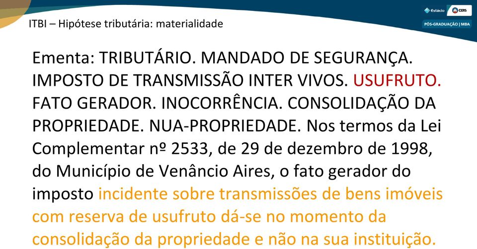 Nos termos da Lei Complementar nº 2533, de 29 de dezembro de 1998, do Município de Venâncio Aires, o fato gerador do