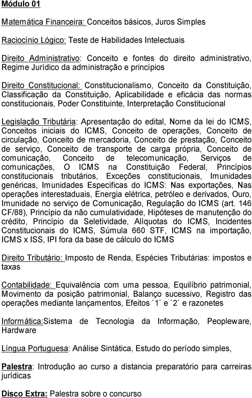 Constituinte, Interpreta o Constitucional Legisla o Tribut ria: Apresenta o do edital, Nome da lei do ICMS, Conceitos iniciais do ICMS, Conceito de opera es, Conceito de circula o, Conceito de