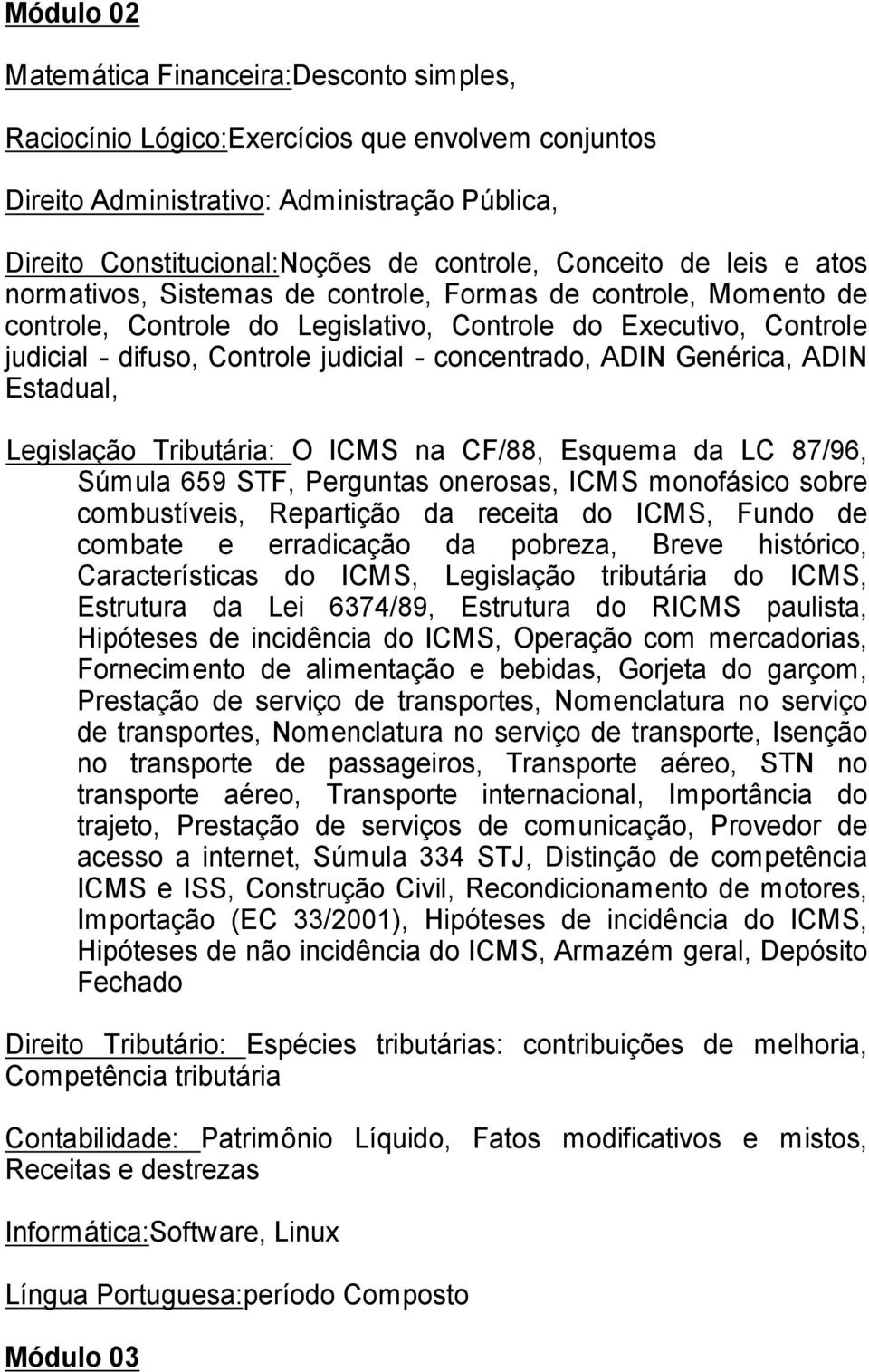 ADIN Gen rica, ADIN Estadual, Legisla o Tribut ria: O ICMS na CF/88, Esquema da LC 87/96, S mula 659 STF, Perguntas onerosas, ICMS monof sico sobre combust veis, Reparti o da receita do ICMS, Fundo