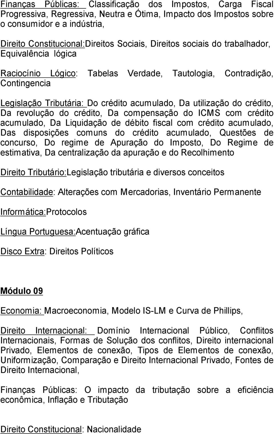 revolu o do cr dito, Da compensa o do ICMS com cr dito acumulado, Da Liquida o de d bito fiscal com cr dito acumulado, Das disposi es comuns do cr dito acumulado, Quest es de concurso, Do regime de