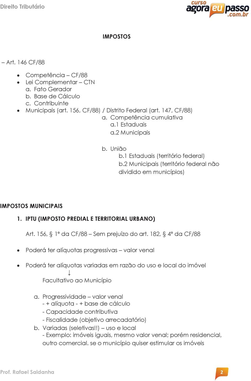 IPTU (IMPOSTO PREDIAL E TERRITORIAL URBANO) Art. 156, 1º da CF/88 Sem prejuízo do art.