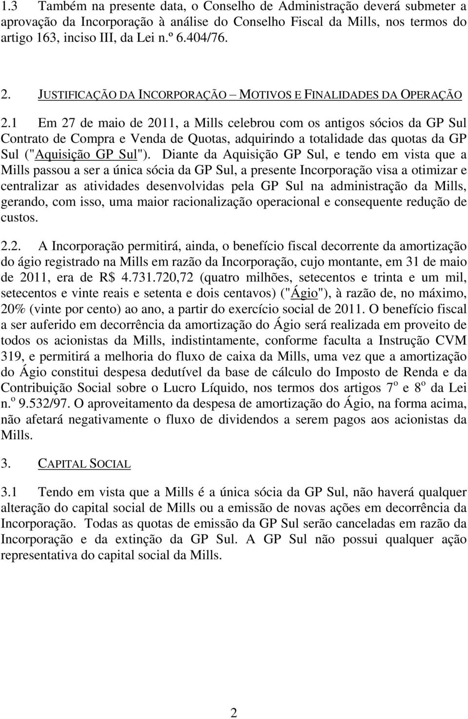 1 Em 27 de maio de 2011, a Mills celebrou com os antigos sócios da GP Sul Contrato de Compra e Venda de Quotas, adquirindo a totalidade das quotas da GP Sul ("Aquisição GP Sul").