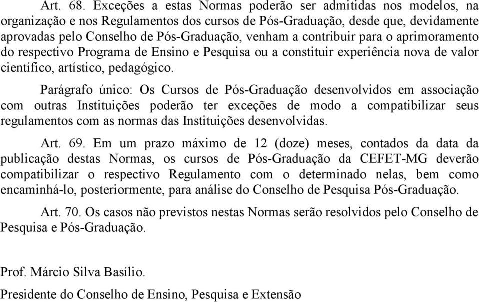 contribuir para o aprimoramento do respectivo Programa de Ensino e Pesquisa ou a constituir experiência nova de valor científico, artístico, pedagógico.