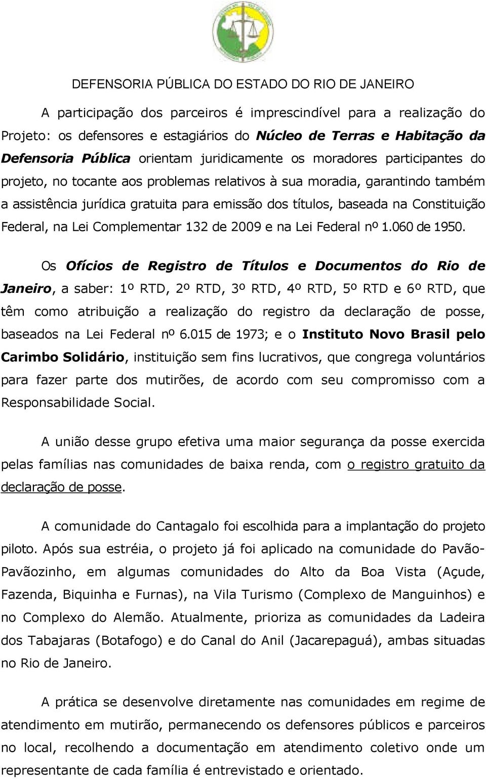 Complementar 132 de 2009 e na Lei Federal nº 1.060 de 1950.