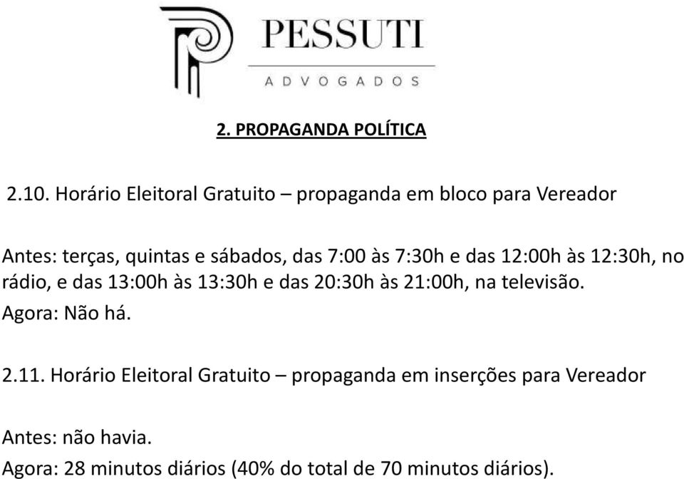 7:00 às 7:30h e das 12:00h às 12:30h, no rádio, e das 13:00h às 13:30h e das 20:30h às 21:00h, na