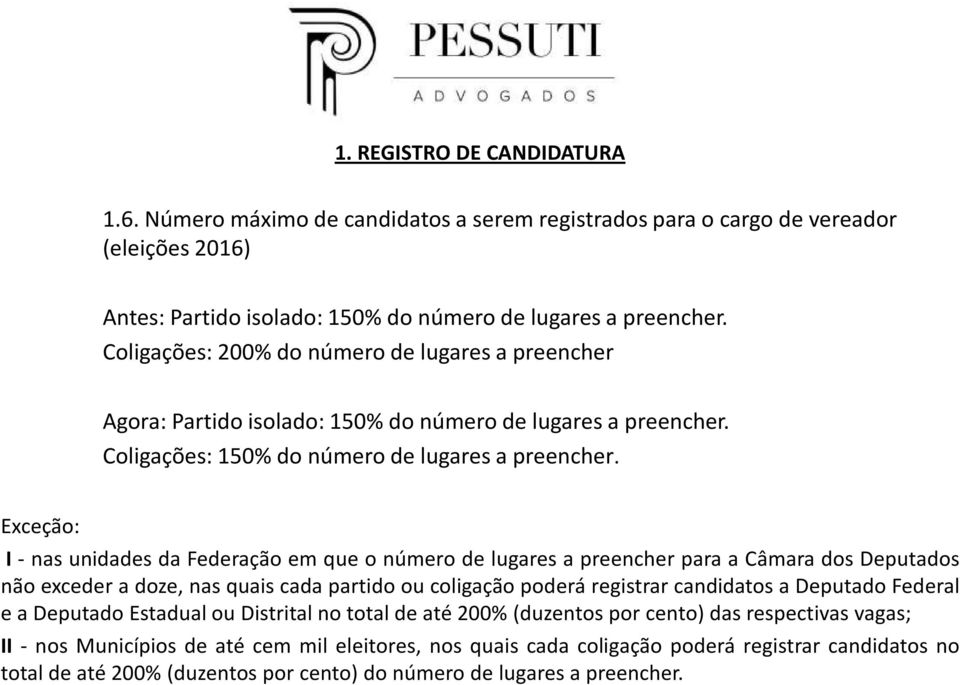 Exceção: I - nas unidades da Federação em que o número de lugares a preencher para a Câmara dos Deputados não exceder a doze, nas quais cada partido ou coligação poderá registrar candidatos a