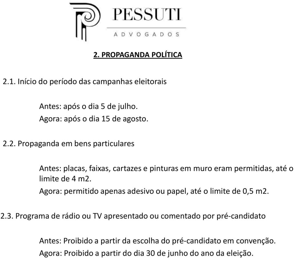 2. Propaganda em bens particulares Antes: placas, faixas, cartazes e pinturas em muro eram permitidas, até o limite de 4 m2.