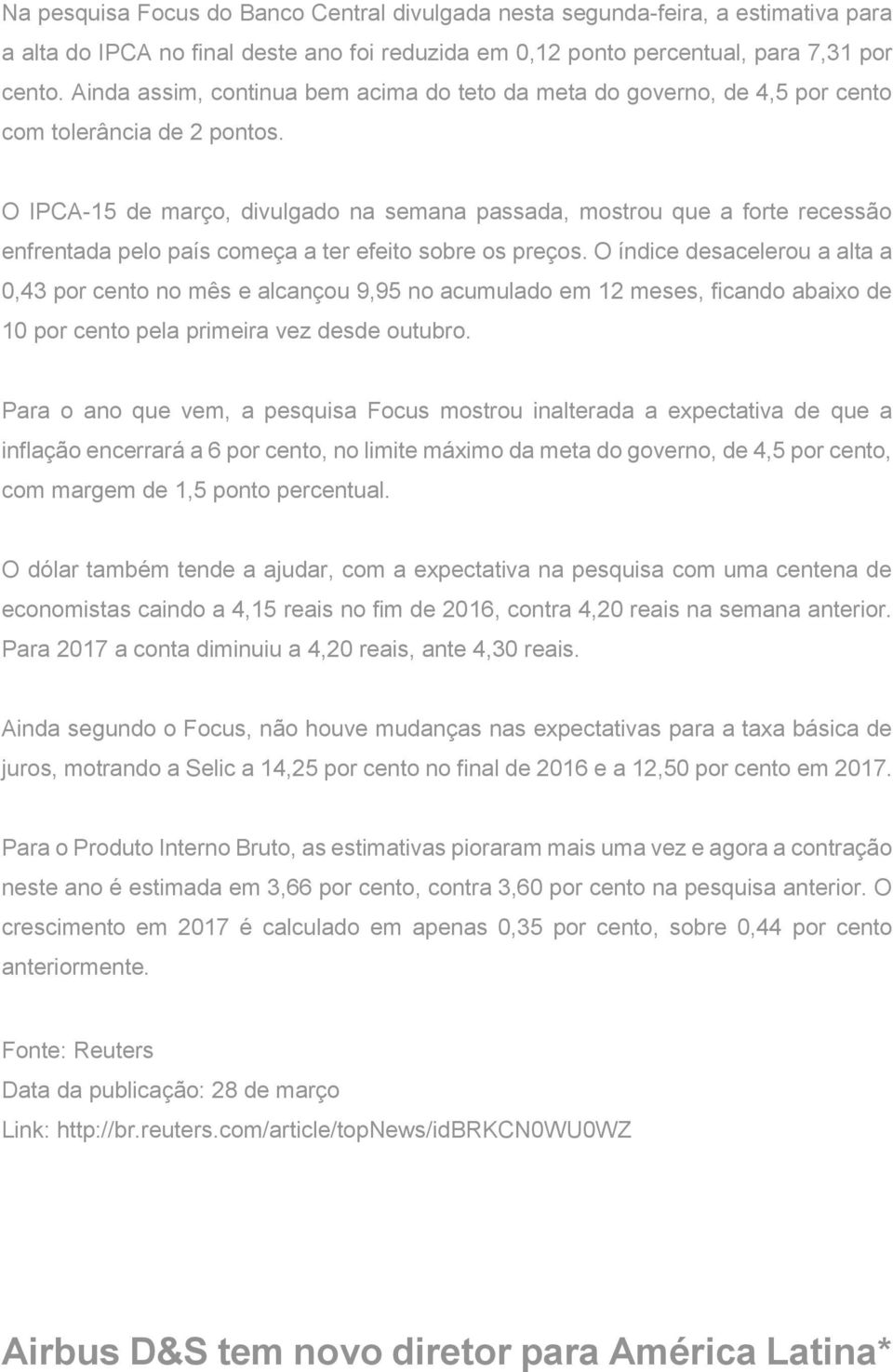 O IPCA-15 de março, divulgado na semana passada, mostrou que a forte recessão enfrentada pelo país começa a ter efeito sobre os preços.