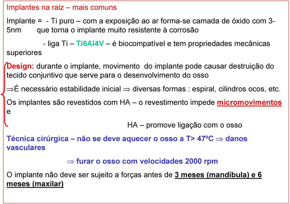 osso É necessário estabilidade inicial diversas formas : espiral, cilindros ocos, etc.