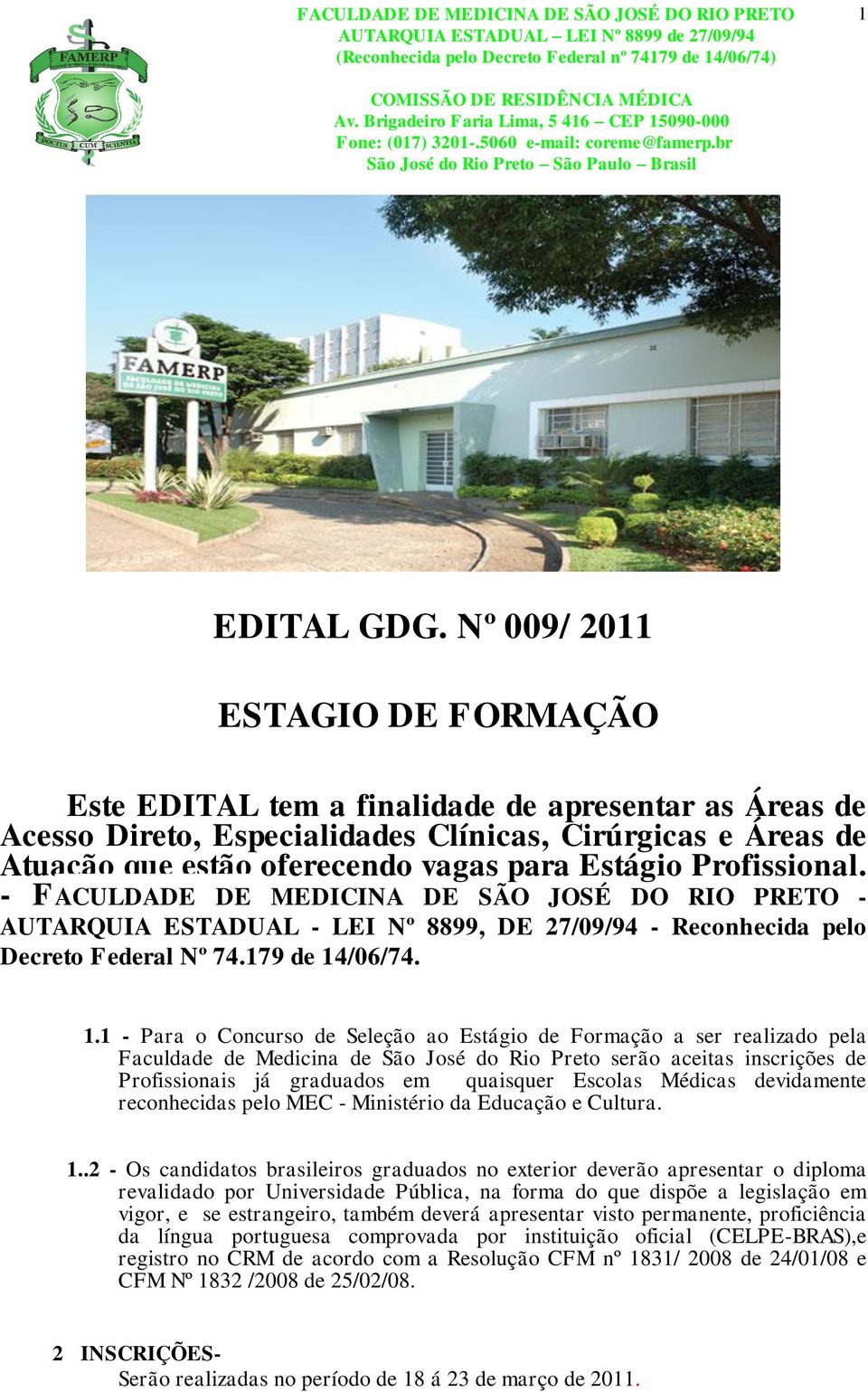 Profissional. - FACULDADE DE MEDICINA DE SÃO JOSÉ DO RIO PRETO - AUTARQUIA ESTADUAL - LEI Nº 8899, DE 27/09/94 - Reconhecida pelo Decreto Federal Nº 74.179 de 14
