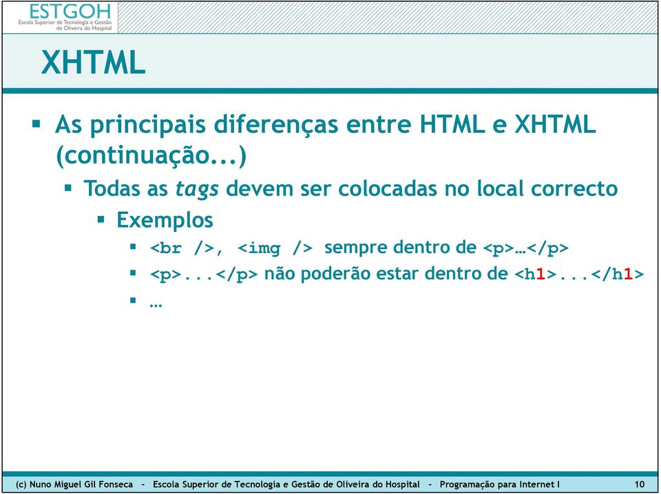 sempre dentro de <p> </p> <p>...</p> não poderão estar dentro de <h1>.