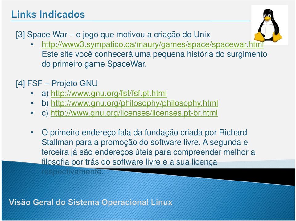 html b) http://www.gnu.org/philosophy/philosophy.html c) http://www.gnu.org/licenses/licenses.pt-br.