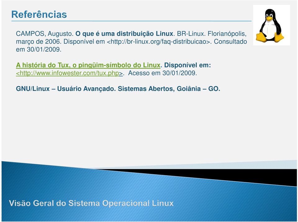 Consultado em 30/01/2009. A história do Tux, o pingüim-símbolo do Linux.