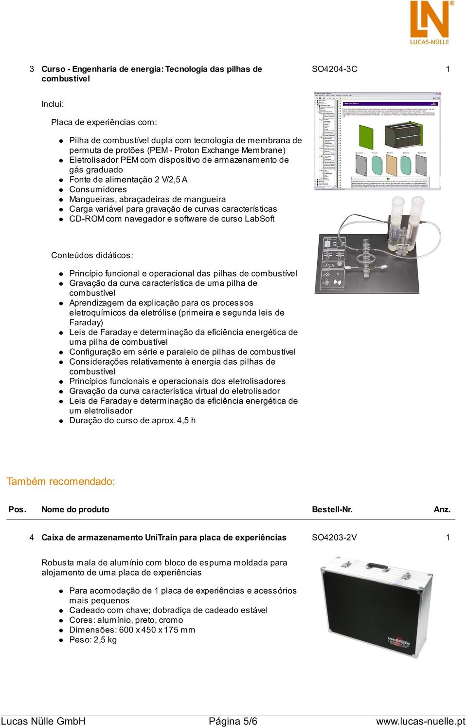 gravação de curvas características CD-ROM com navegador e software de curso LabSoft Conteúdos didáticos: Princípio funcional e operacional das pilhas de combustível Gravação da curva característica