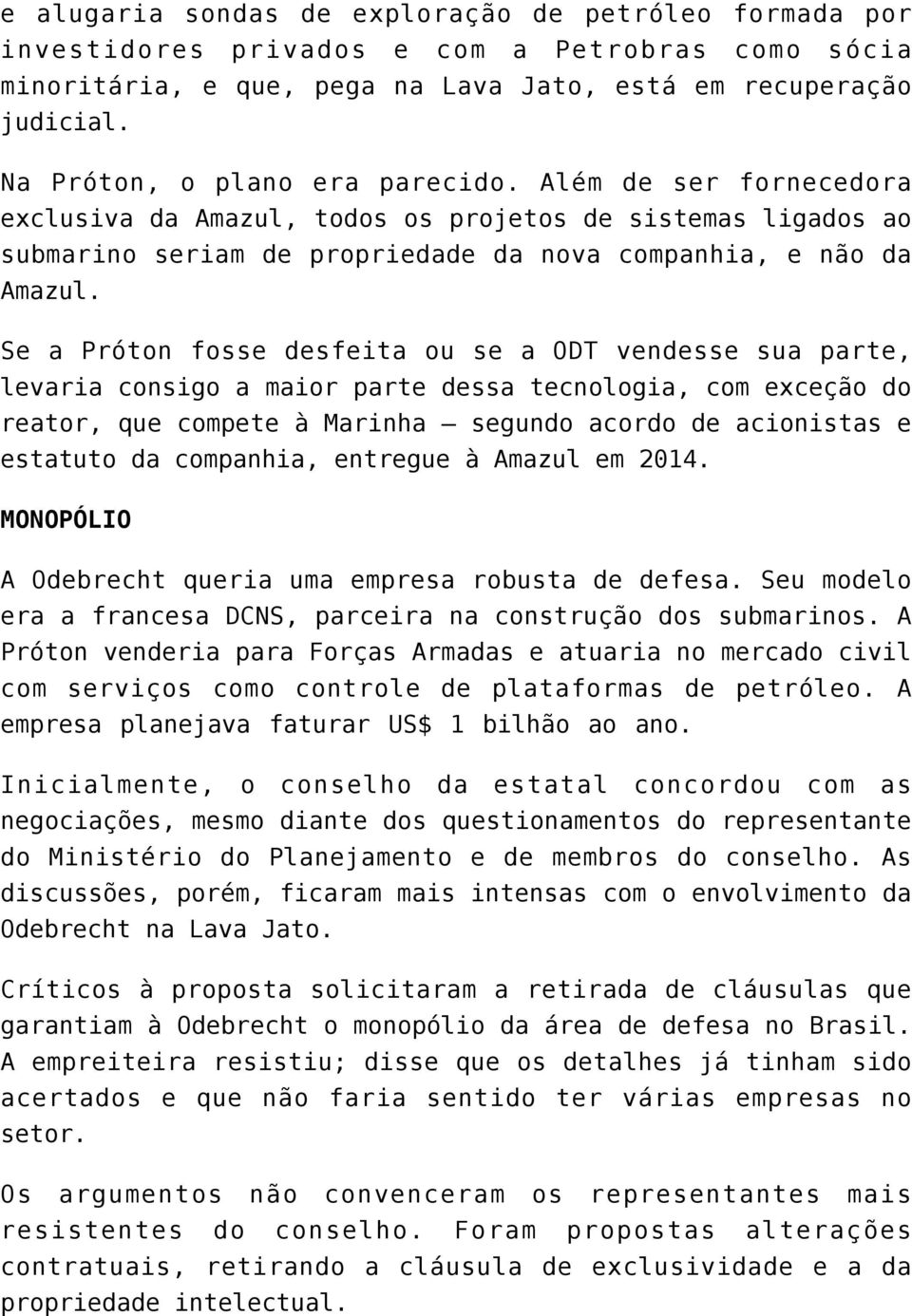 Se a Próton fosse desfeita ou se a ODT vendesse sua parte, levaria consigo a maior parte dessa tecnologia, com exceção do reator, que compete à Marinha segundo acordo de acionistas e estatuto da