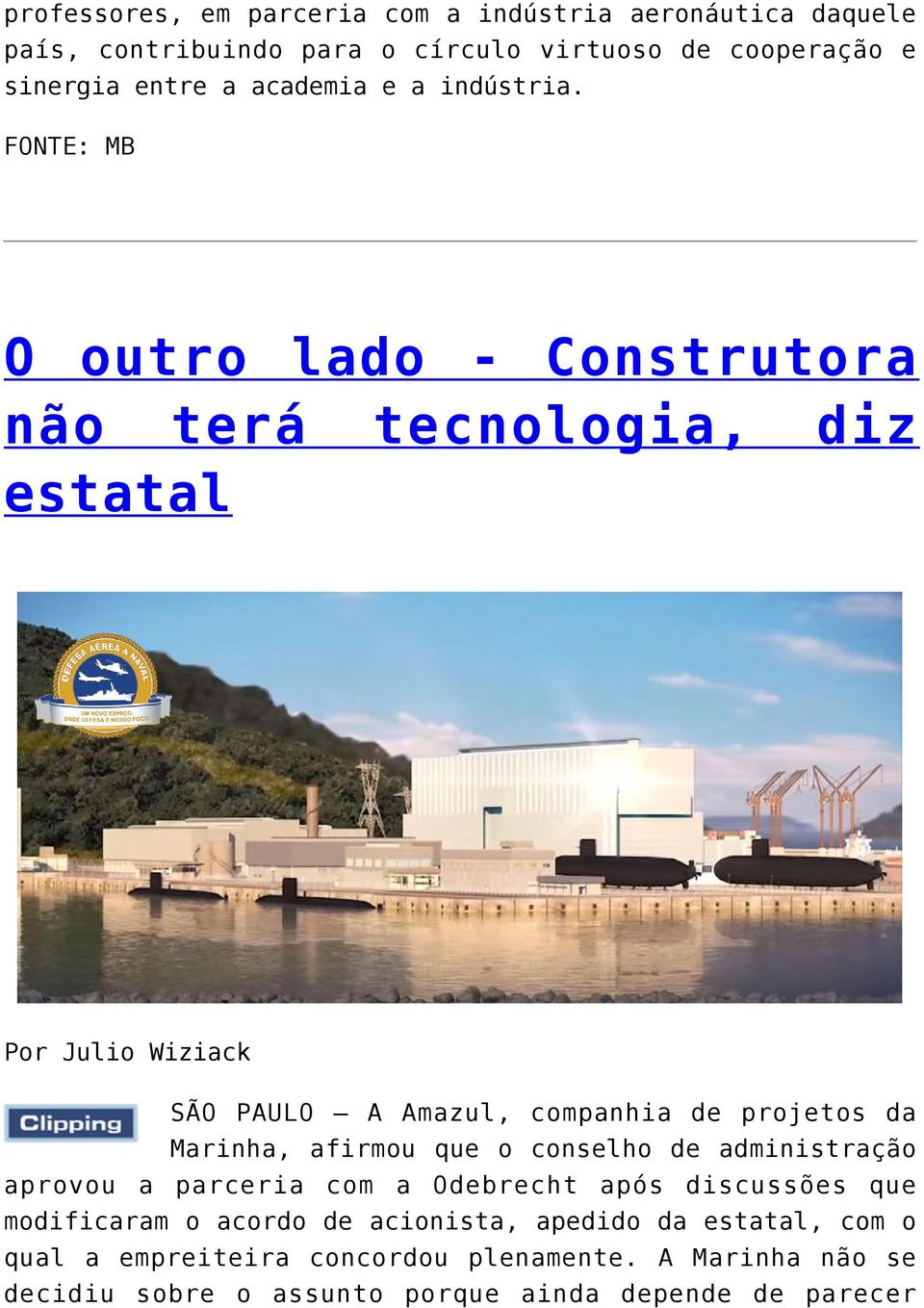 FONTE: MB O outro lado - Construtora não terá tecnologia, diz estatal Por Julio Wiziack SÃO PAULO A Amazul, companhia de projetos da Marinha,