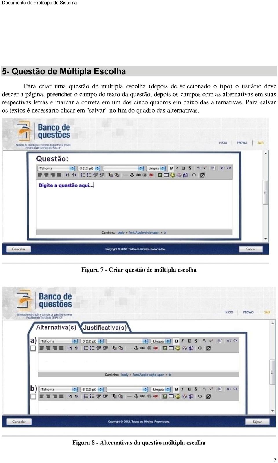 marcar a correta em um dos cinco quadros em baixo das alternativas.