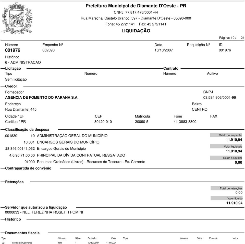 062 Encargos Gerais do Município 4.6.90.71.00.00 PRINCIPAL DA DÍVA CONTRATUAL RESGATADO 11.910,94 11.