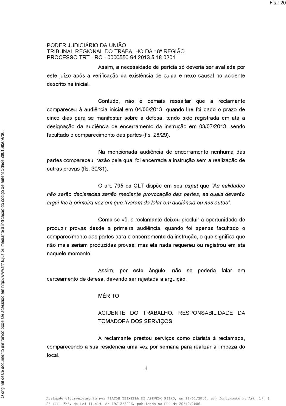 ata a designação da audiência de encerramento da instrução em 03/07/2013, sendo facultado o comparecimento das partes (fls. 28/29).