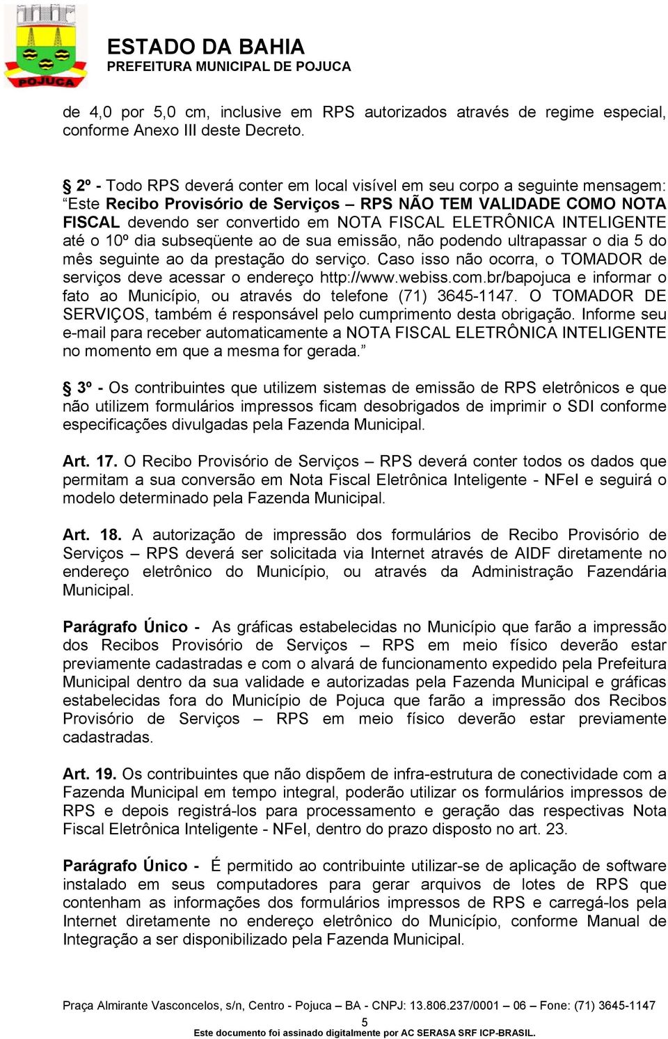 ELETRÔNICA INTELIGENTE até o 10º dia subseqüente ao de sua emissão, não podendo ultrapassar o dia 5 do mês seguinte ao da prestação do serviço.