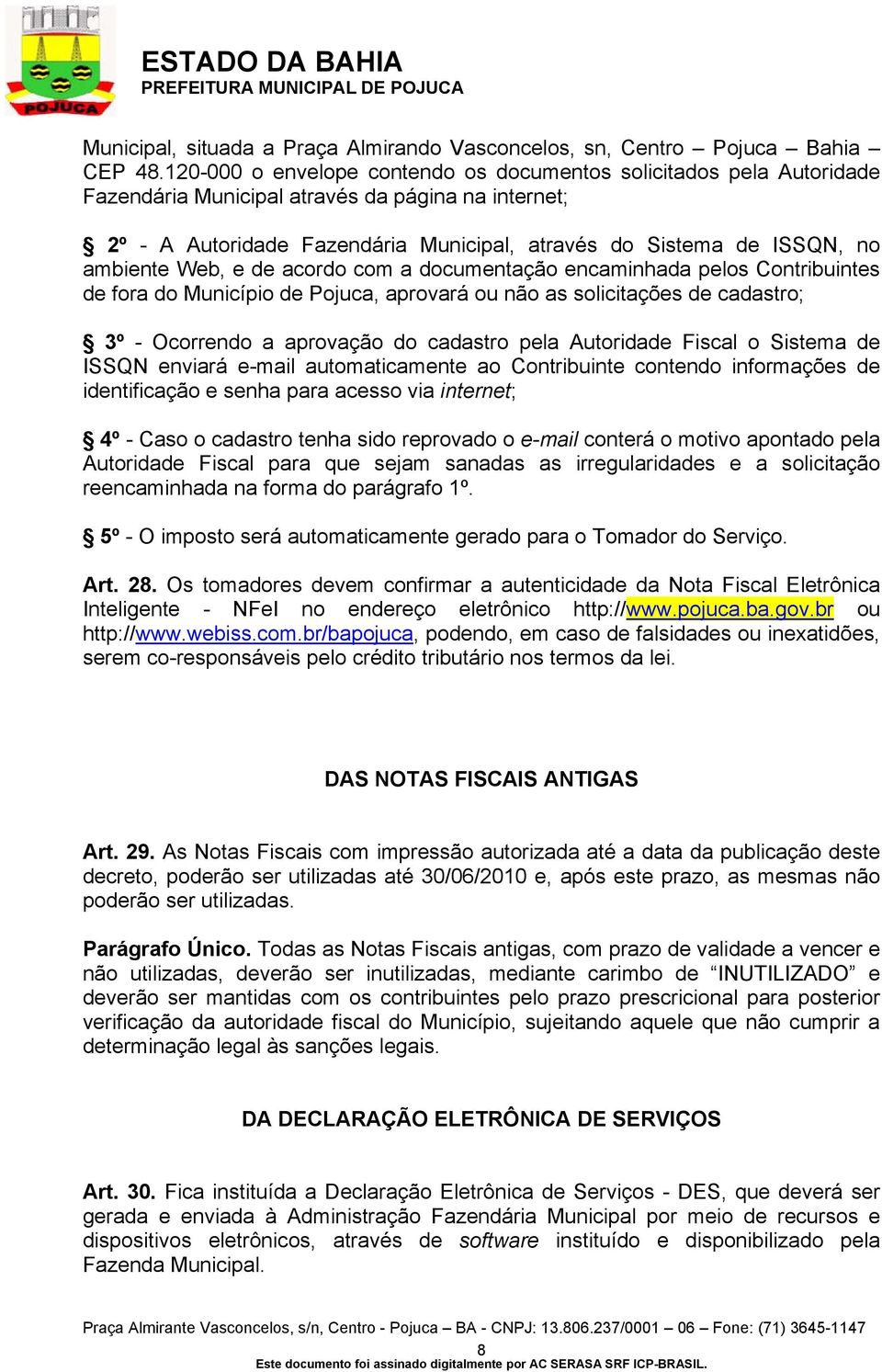 ambiente Web, e de acordo com a documentação encaminhada pelos Contribuintes de fora do Município de Pojuca, aprovará ou não as solicitações de cadastro; 3º - Ocorrendo a aprovação do cadastro pela