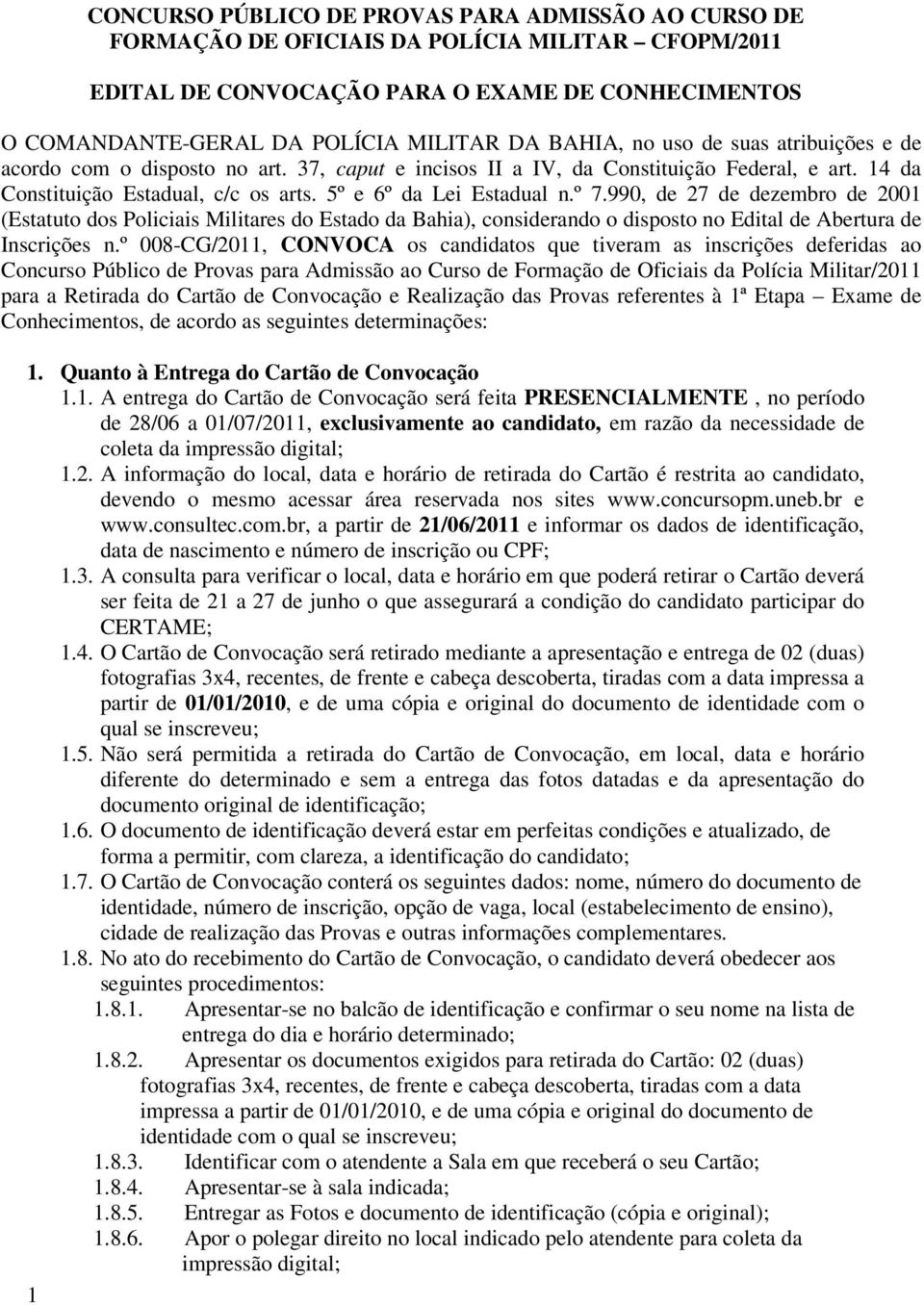 º 7.990, de 27 de dezembro de 2001 (Estatuto dos Policiais Militares do Estado da Bahia), considerando o disposto no Edital de Abertura de Inscrições n.