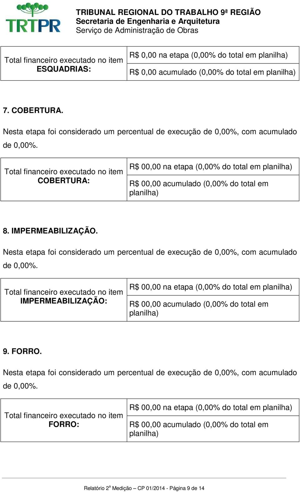 IMPERMEABILIZAÇÃO. IMPERMEABILIZAÇÃO: R$ 00,00 na etapa (0,00% do total em 9.