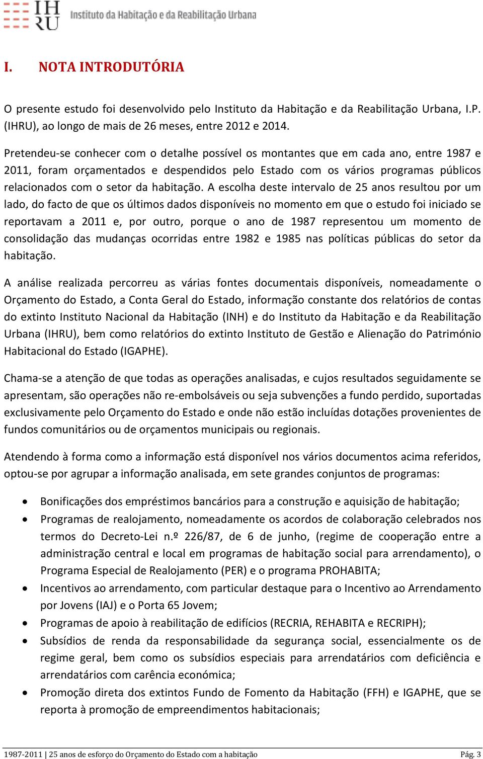 A escolha deste intervalo de 25 anos resultou por um lado, do facto de que os últimos dados disponíveis no momento em que o estudo foi iniciado se reportavam a e, por outro, porque o ano de