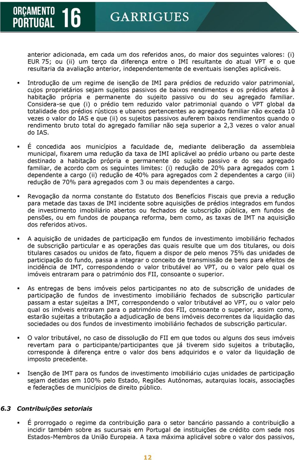 Introdução de um regime de isenção de IMI para prédios de reduzido valor patrimonial, cujos proprietários sejam sujeitos passivos de baixos rendimentos e os prédios afetos à habitação própria e