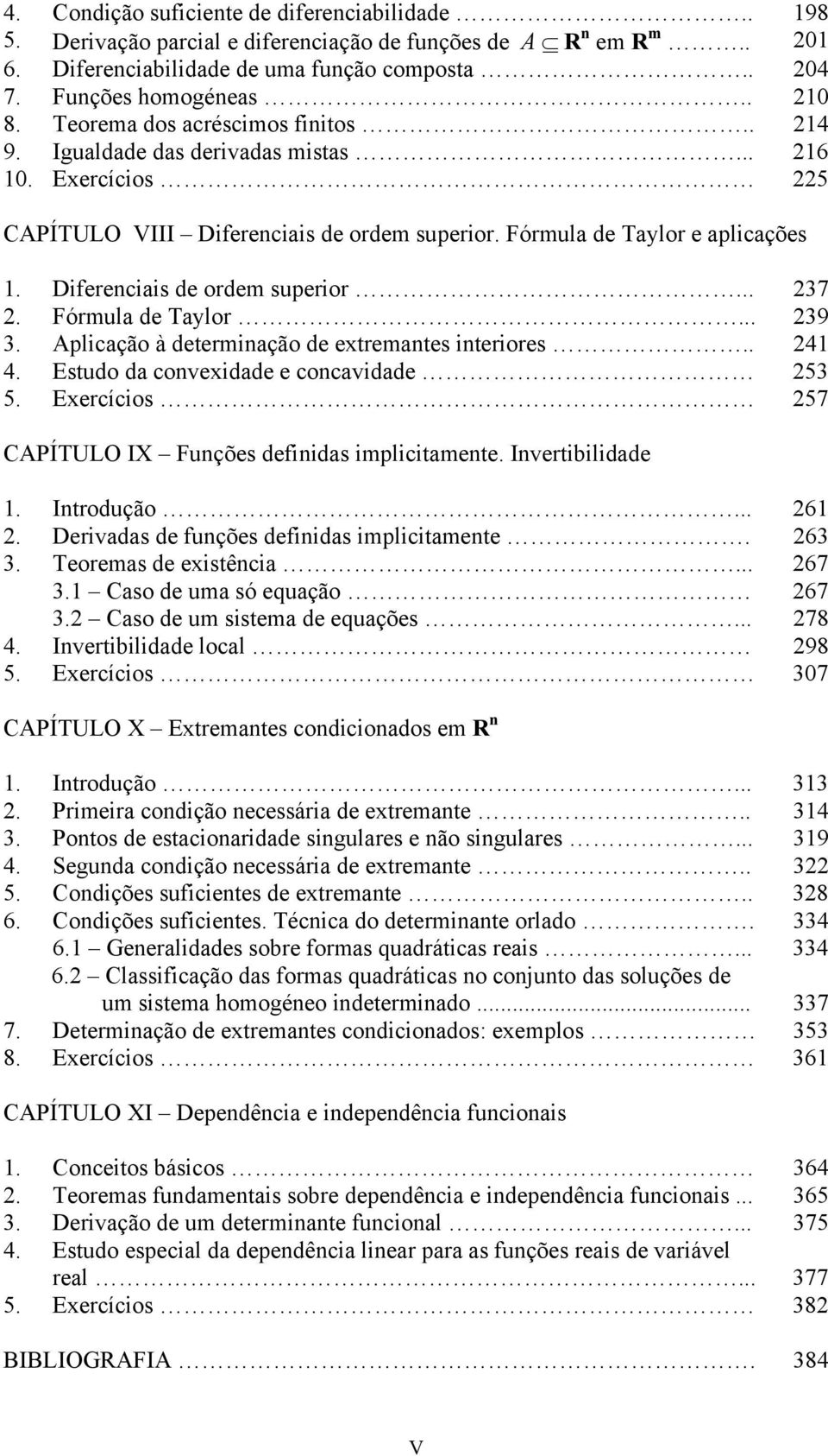 Diferenciais de ordem superior... 237 2. Fórmula de Taylor... 239 3. Aplicação à determinação de extremantes interiores.. 241 4. Estudo da convexidade e concavidade 253 5.