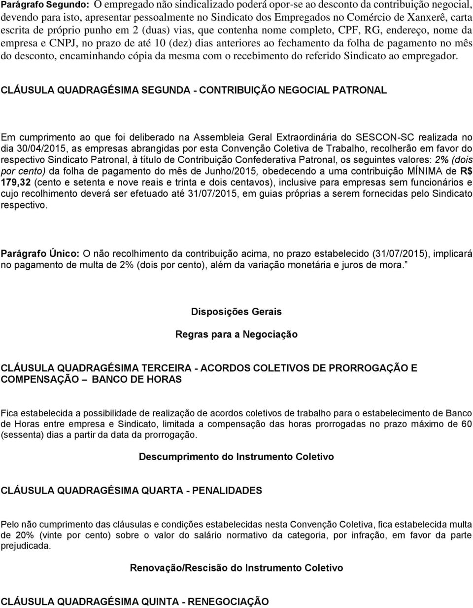 mês do desconto, encaminhando cópia da mesma com o recebimento do referido Sindicato ao empregador.