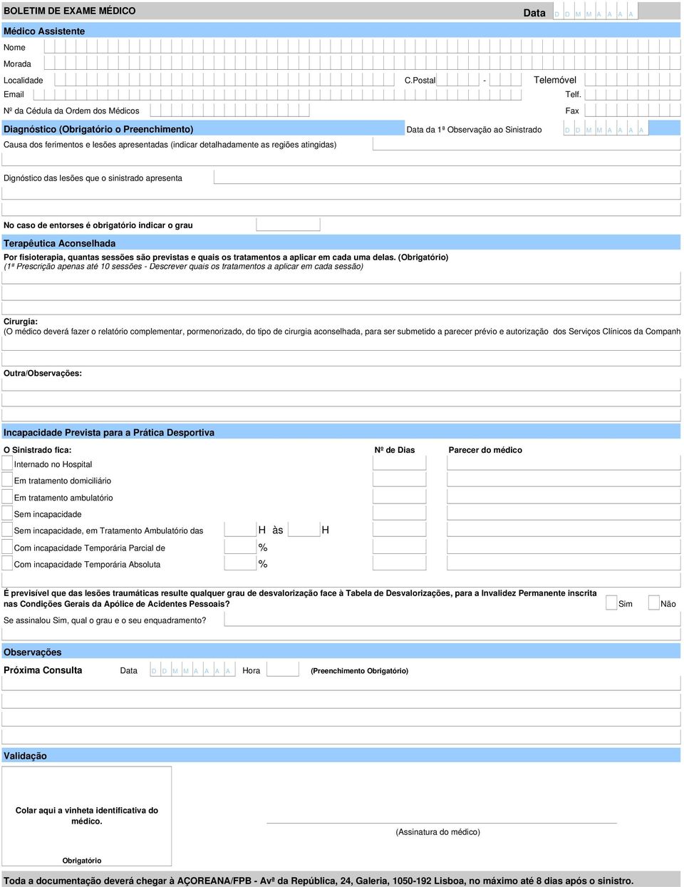 Dignóstico ds lesões que o sinistrdo present No cso de entorses é obrigtório indicr o gru Terpêutic Aconselhd Por fisioterpi, qunts sessões são prevists e quis os trtmentos plicr em cd um dels.