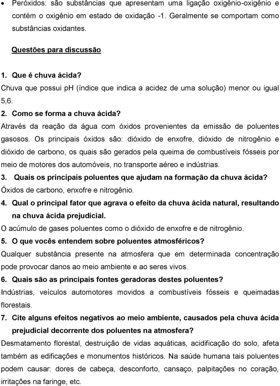 Através da reação da água com óxidos provenientes da emissão de poluentes gasosos.