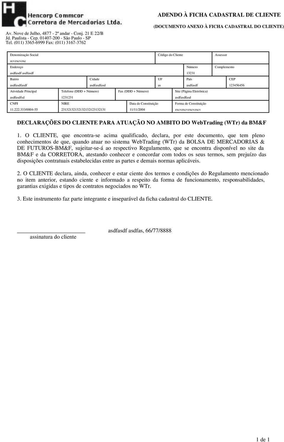 País CEP asdfasdfasdf asdfasdfasd as asdfasdf 123456456 Atividade Principal Telefone (DDD + Número) Fax (DDD + Número) Site (Página Eletrônica) asdfasdfsd 1231231 asdfasdfasd CNPJ NIRE Data de