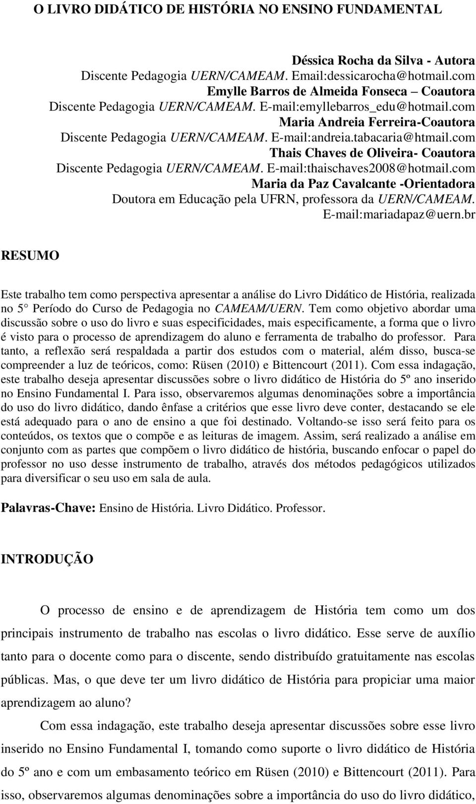 tabacaria@htmail.com Thais Chaves de Oliveira- Coautora Discente Pedagogia UERN/CAMEAM. E-mail:thaischaves2008@hotmail.