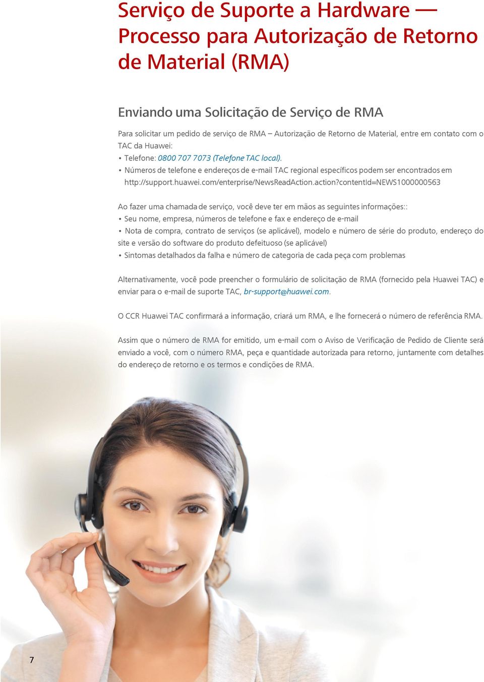 Números de telefone e endereços de e-mail TAC regional específicos podem ser encontrados em http://support.huawei.com/enterprise/newsreadaction.