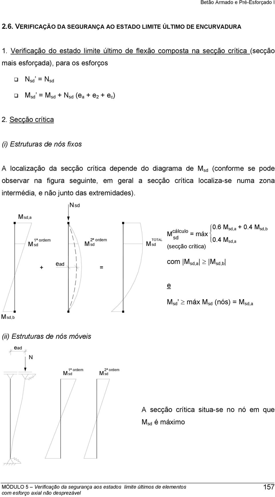 Secção crítica (i) Estruturas de nós fixos A localização da secção crítica depende do diagrama de M sd (conforme se pode observar na figura seguinte, em geral a secção crítica localiza-se numa