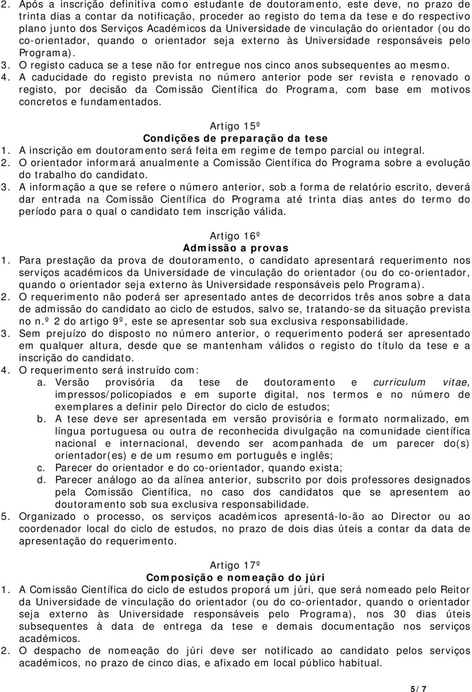 O registo caduca se a tese não for entregue nos cinco anos subsequentes ao mesmo. 4.